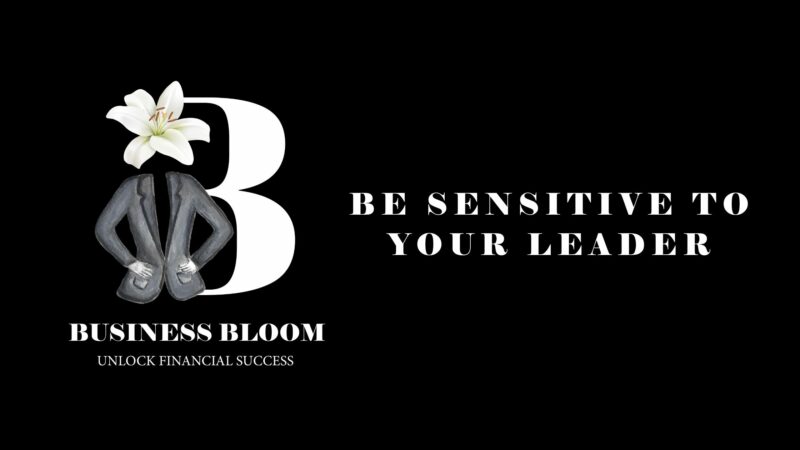 Be sensitive to your leaders