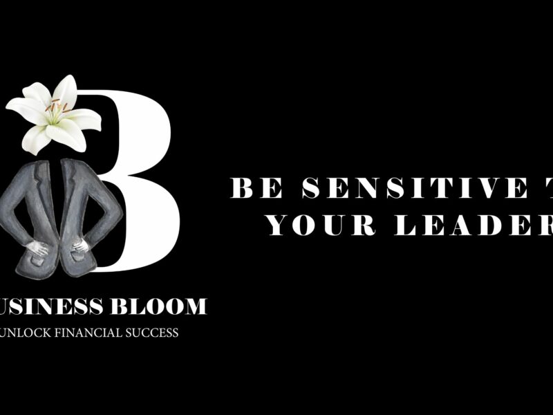 Be sensitive to your leaders